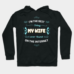 I'm the best thing my wife found on the internet Hoodie